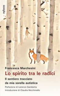 Lo spirito tra le radici. Il sentiero tracciato da mia sorella autistica - Librerie.coop Lo spirito tra le radici. Il sentiero tracciato da mia sorella autistica - Librerie.coop