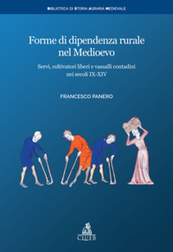 Forme di dipendenza rurale nel medioevo. Servi, coltivatori liberi e vassalli contadini nei secoli IX-XIV - Librerie.coop Forme di dipendenza rurale nel medioevo. Servi, coltivatori liberi e vassalli contadini nei secoli IX-XIV - Librerie.coop