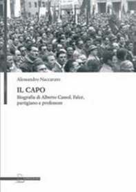 Il capo. Biografia di Alberto Cassol, Falce, partigiano e professore - Librerie.coop Il capo. Biografia di Alberto Cassol, Falce, partigiano e professore - Librerie.coop
