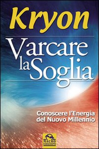 Varcare la soglia. Conoscere l'energia del nuovo millennio - Librerie.coop