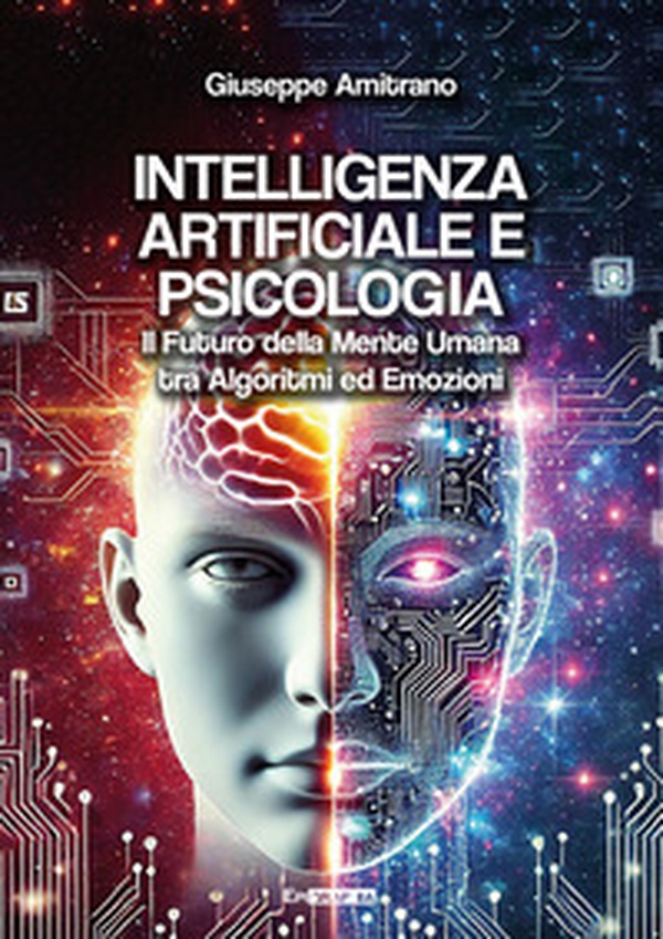 Intelligenza artificiale e psicologia. Il futuro della mente umana tra algoritmi ed emozioni - Librerie.coop Intelligenza artificiale e psicologia. Il futuro della mente umana tra algoritmi ed emozioni - Librerie.coop