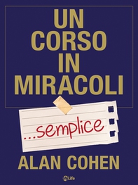 Un corso in miracoli semplice. I «semplici» passi per cambiare la tua vita - Librerie.coop