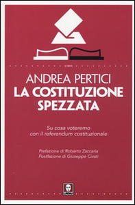 La Costituzione spezzata. Su cosa voteremo con il referendum costituzionale - Librerie.coop