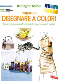 Imparo a disegnare a colori. Corso professionale completo per aspiranti artisti - Librerie.coop