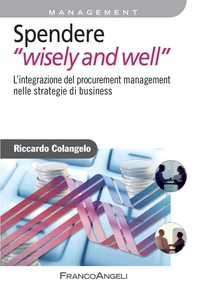 Spendere "wisely and well". L’integrazione del procurement management nelle strategie di business - Librerie.coop Spendere "wisely and well". L’integrazione del procurement management nelle strategie di business - Librerie.coop