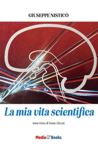La mia vita scientifica. Intervista di Santo Strati - Librerie.coop