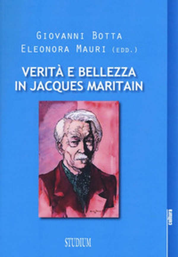 Verità e bellezza in Jacques Maritain. Atti del Convegno (Milano, 9-10 dicembre 2013) - Librerie.coop Verità e bellezza in Jacques Maritain. Atti del Convegno (Milano, 9-10 dicembre 2013) - Librerie.coop