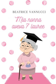 Mia nonna aveva 7 lauree - Librerie.coop