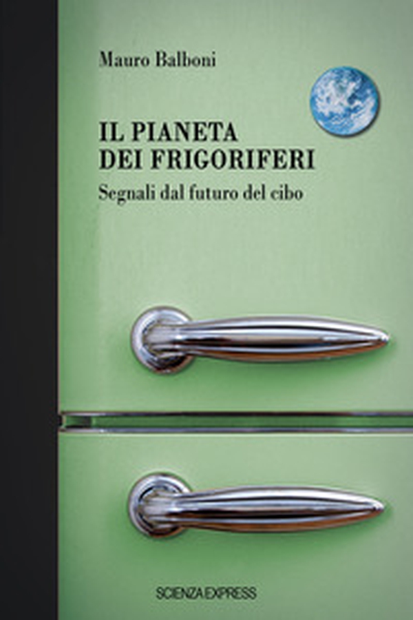 Il pianeta dei frigoriferi. Segnali dal futuro del cibo - Librerie.coop Il pianeta dei frigoriferi. Segnali dal futuro del cibo - Librerie.coop