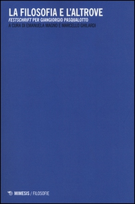 La filosofia e l'altrove. «Festschrift» per Giangiorgio Pasqualotto - Librerie.coop