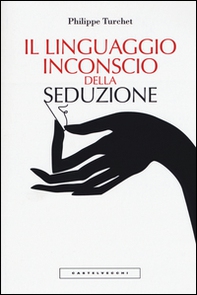 Il linguaggio inconscio della seduzione - Librerie.coop Il linguaggio inconscio della seduzione - Librerie.coop