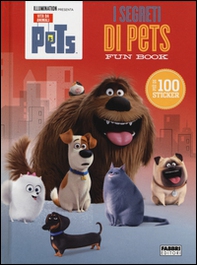 I segreti di Pets. Fun book. Pets. Vita da animali. Con adesivi - Librerie.coop