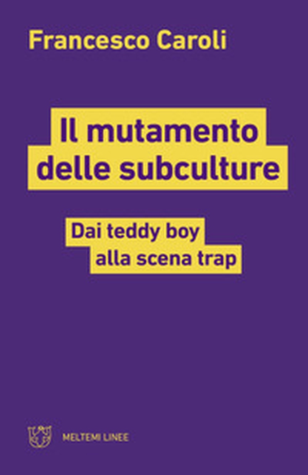 Il mutamento delle subculture. Dai teddy boy alla scena trap - Librerie.coop Il mutamento delle subculture. Dai teddy boy alla scena trap - Librerie.coop