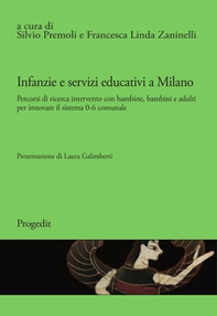 Infanzie e servizi educativi a Milano. Percorsi di ricerca intervento con bambine, bambini e adulti per innovare il sistema 0-6 comunale - Librerie.coop