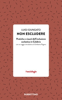 Non escludere. Pratiche e vissuti dell'inclusione scolastica in Calabria - Librerie.coop