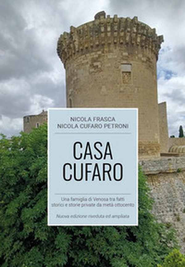 Casa Cufaro. Una famiglia di Venosa tra fatti storici e storie private da metà Ottocento - Librerie.coop Casa Cufaro. Una famiglia di Venosa tra fatti storici e storie private da metà Ottocento - Librerie.coop