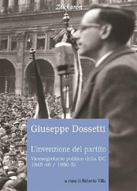 L'invenzione del partito. Vicesegretario politico della DC 1945-46, 1950-51 - Librerie.coop