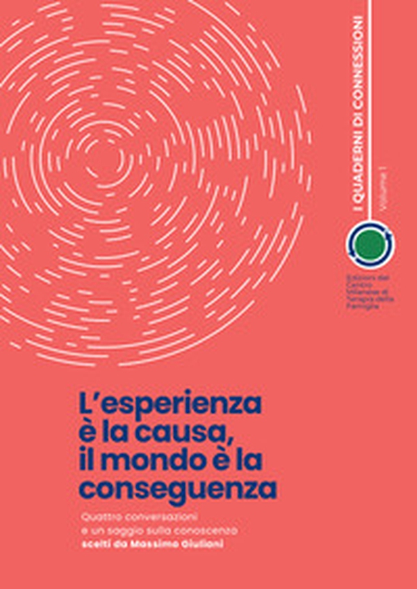 L'esperienza è la causa, il mondo è la conseguenza. Quattro conversazioni e un saggio sulla conoscenza scelti da Massimo Giuliani - Librerie.coop L'esperienza è la causa, il mondo è la conseguenza. Quattro conversazioni e un saggio sulla conoscenza scelti da Massimo Giuliani - Librerie.coop