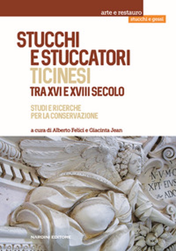 Stucchi e stuccatori ticinesi tra XVI e XVIII secolo. Studi e ricerche per la conservazione - Librerie.coop Stucchi e stuccatori ticinesi tra XVI e XVIII secolo. Studi e ricerche per la conservazione - Librerie.coop