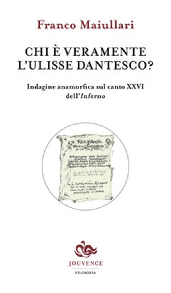 Chi è veramente l'Ulisse dantesco? Indagine anamorfica sul canto XXVI dell'Inferno - Librerie.coop Chi è veramente l'Ulisse dantesco? Indagine anamorfica sul canto XXVI dell'Inferno - Librerie.coop