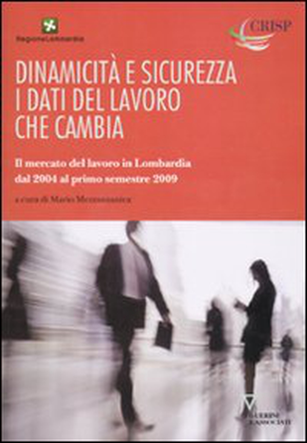 Dinamicità e sicurezza. I dati del lavoro che cambia. Il mercato del lavoro in Lombardia dal 2004 al primo trimestre del 2009 - Librerie.coop Dinamicità e sicurezza. I dati del lavoro che cambia. Il mercato del lavoro in Lombardia dal 2004 al primo trimestre del 2009 - Librerie.coop