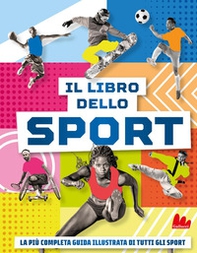 Il libro dello sport. La più completa guida illustrata di tutti gli sport - Librerie.coop