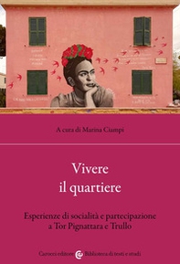 Vivere il quartiere. Esperienze di socialità e partecipazione a Tor Pignattara e Trullo - Librerie.coop
