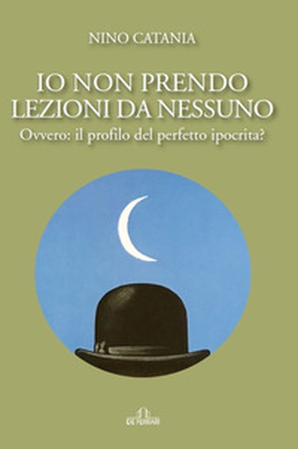 Io non prendo lezioni da nessuno. Ovvero: il profilo del perfetto ipocrita? - Librerie.coop Io non prendo lezioni da nessuno. Ovvero: il profilo del perfetto ipocrita? - Librerie.coop