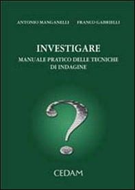 Investigare. Manuale pratico delle tecniche di indagine - Librerie.coop