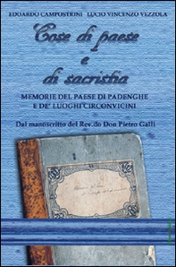 Cose di paese e di sacristia. Memorie del paese di Padenghe e de' luoghi circonvicini - Librerie.coop