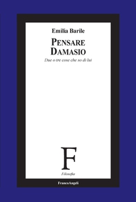Pensare Damasio. Due o tre cose che so di lui - Librerie.coop Pensare Damasio. Due o tre cose che so di lui - Librerie.coop