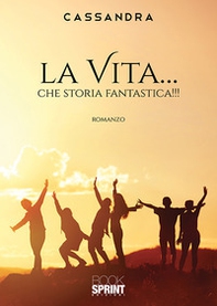 La vita... che storia fantastica!!! - Librerie.coop