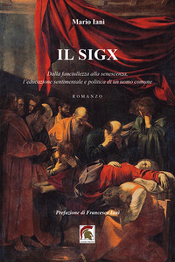 Il Sigx. Dalla fanciullezza alla senescenza, l'educazione sentimentale e politica di un uomo comune - Librerie.coop Il Sigx. Dalla fanciullezza alla senescenza, l'educazione sentimentale e politica di un uomo comune - Librerie.coop
