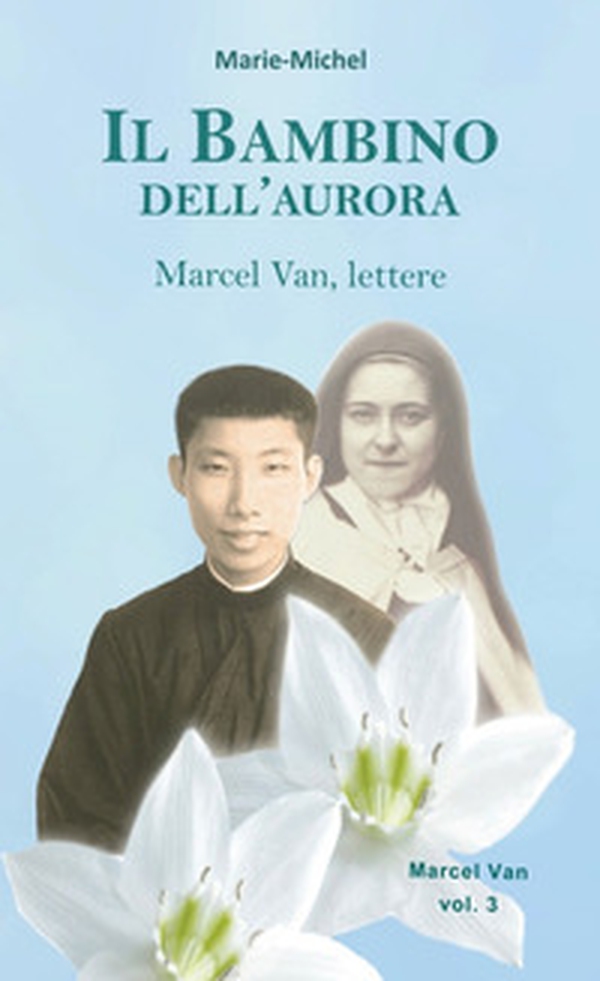 Il bambino dell'aurora. Marcel Van, lettere - Vol. 3 - Librerie.coop Il bambino dell'aurora. Marcel Van, lettere - Vol. 3 - Librerie.coop
