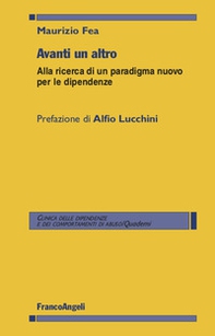 Avanti un altro. Alla ricerca di un paradigma nuovo per le dipendenze - Librerie.coop
