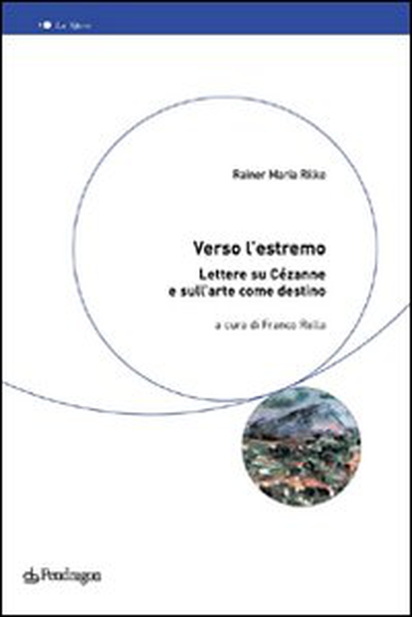 Verso l'estremo. Lettere su Cézanne e l'arte come destino - Librerie.coop Verso l'estremo. Lettere su Cézanne e l'arte come destino - Librerie.coop