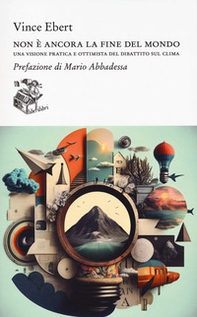 Non è ancora la fine del mondo. Una visione pratica e ottimista del dibattito sul clima - Librerie.coop