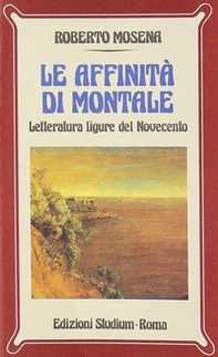 Le affinità di Montale. Letteratura ligure del Novecento - Librerie.coop