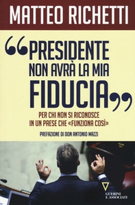 «Presidente, non avrà la mia fiducia». Per chi non si riconosce in un paese che «funziona così» - Librerie.coop