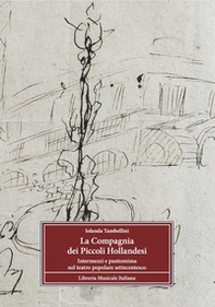 La Compagnia dei Piccoli Hollandesi. Intermezzi e pantomima nel teatro popolare settecentesco - Librerie.coop