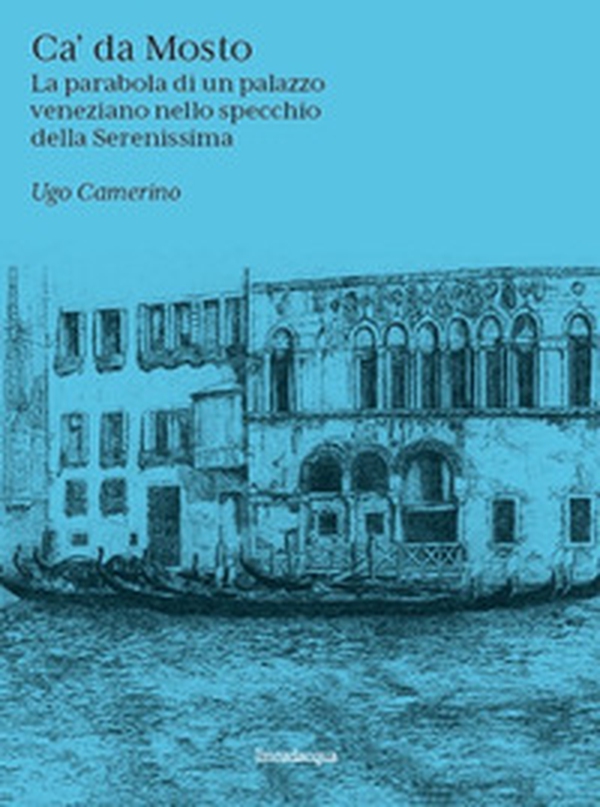 Ca' Da Mosto. La parabola di un palazzo veneziano nello specchio della Serenissima - Librerie.coop Ca' Da Mosto. La parabola di un palazzo veneziano nello specchio della Serenissima - Librerie.coop