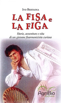 La fisa e la figa. Storie, avventure e vita di un giovane fisarmonicista curioso - Librerie.coop La fisa e la figa. Storie, avventure e vita di un giovane fisarmonicista curioso - Librerie.coop