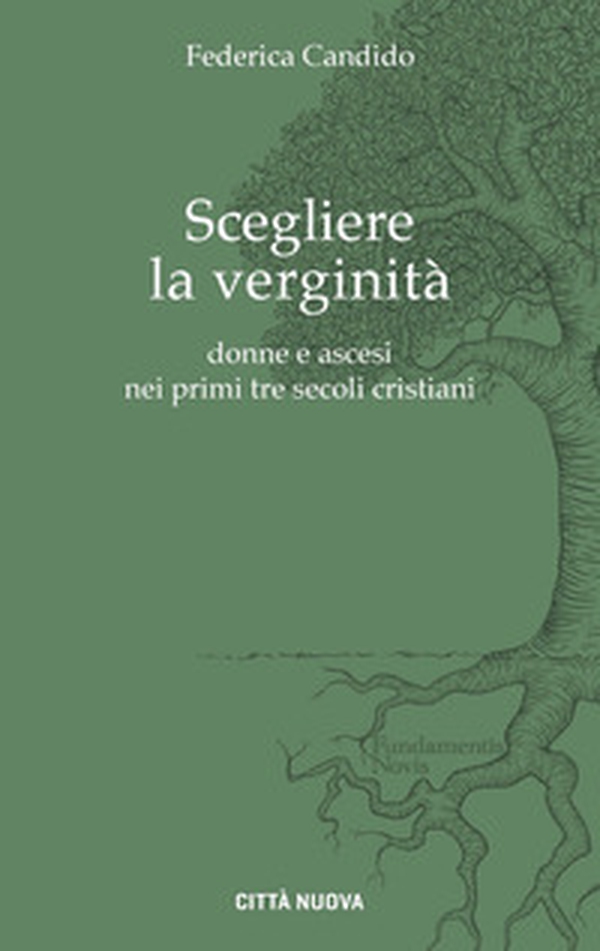 Scegliere la verginità. Donne e ascesi nei primi tre secoli cristiani - Librerie.coop Scegliere la verginità. Donne e ascesi nei primi tre secoli cristiani - Librerie.coop
