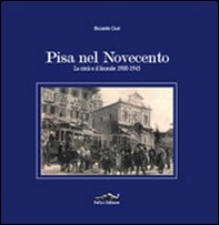 Pisa nel Novecento. La città e il litorale 1900-1943 - Librerie.coop