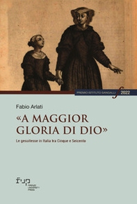 «A maggior gloria di Dio». Le gesuitesse in Italia tra Cinque e Seicento - Librerie.coop