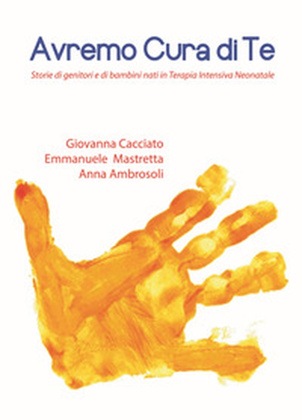 Avremo cura di te. Storie di genitori e di bambini nati in Terapia Intensiva Neonatale - Librerie.coop Avremo cura di te. Storie di genitori e di bambini nati in Terapia Intensiva Neonatale - Librerie.coop