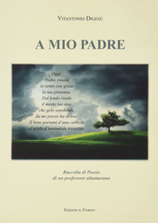 A mio padre. Raccolta di poesie di un professore altamurano - Librerie.coop A mio padre. Raccolta di poesie di un professore altamurano - Librerie.coop