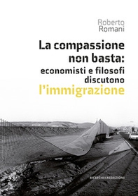 La compassione non basta: economisti e filosofi discutono l'immigrazione - Librerie.coop