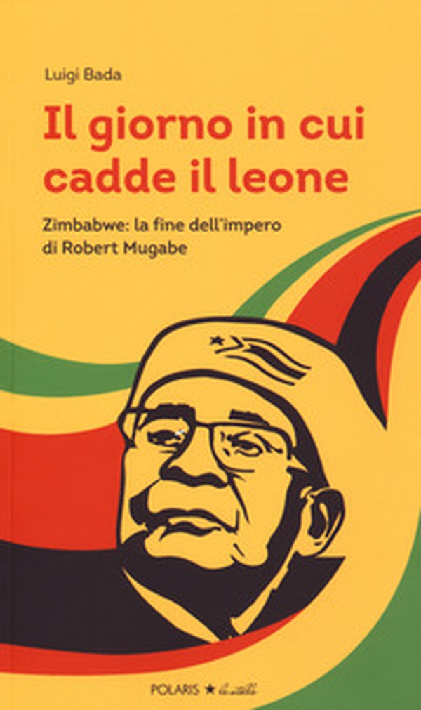 Il giorno in cui cadde il leone. Zimbabwe: la fine dell'impero di Robert Mugabe - Librerie.coop Il giorno in cui cadde il leone. Zimbabwe: la fine dell'impero di Robert Mugabe - Librerie.coop