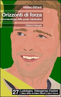Orizzonti di forza. Fenomenologia della guida videoludica - Librerie.coop